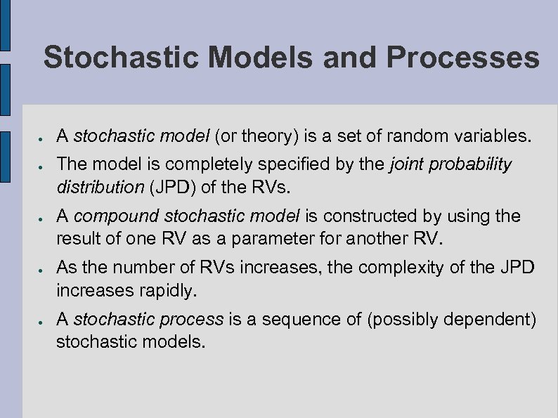 Stochastic Models and Processes ● ● ● A stochastic model (or theory) is a