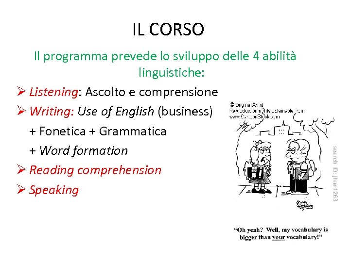 IL CORSO Il programma prevede lo sviluppo delle 4 abilità linguistiche: Ø Listening: Ascolto