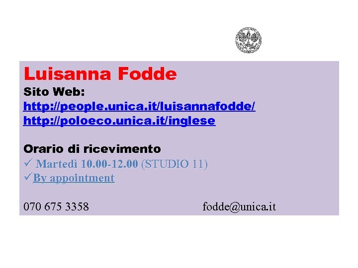 Luisanna Fodde Sito Web: http: //people. unica. it/luisannafodde/ http: //poloeco. unica. it/inglese Orario di