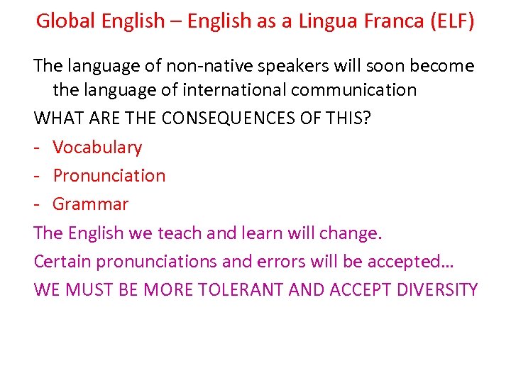 Global English – English as a Lingua Franca (ELF) The language of non-native speakers