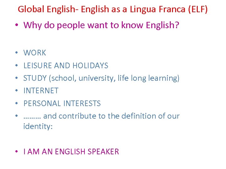 Global English- English as a Lingua Franca (ELF) • Why do people want to