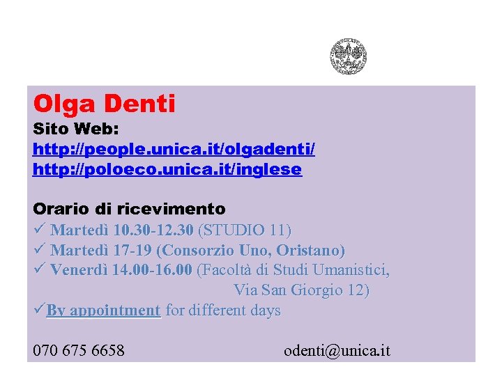 Olga Denti Sito Web: http: //people. unica. it/olgadenti/ http: //poloeco. unica. it/inglese Orario di