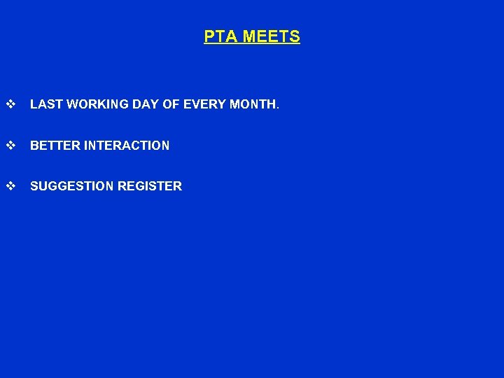 PTA MEETS v LAST WORKING DAY OF EVERY MONTH. v BETTER INTERACTION v SUGGESTION