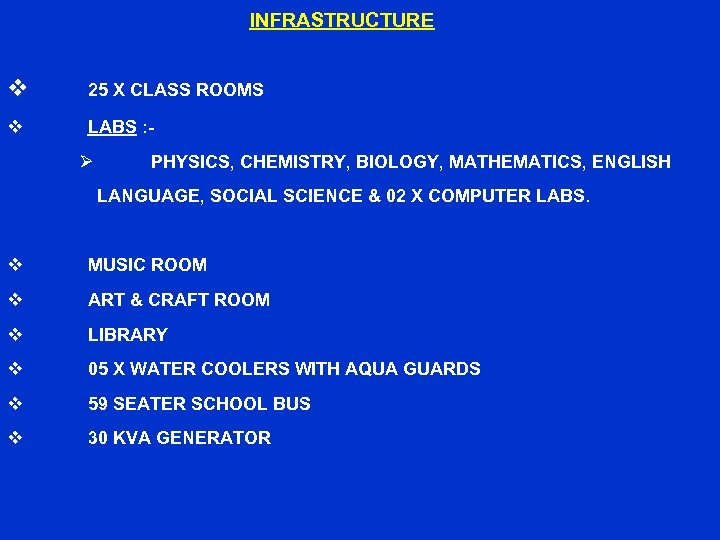 INFRASTRUCTURE v 25 X CLASS ROOMS v LABS : - Ø PHYSICS, CHEMISTRY, BIOLOGY,