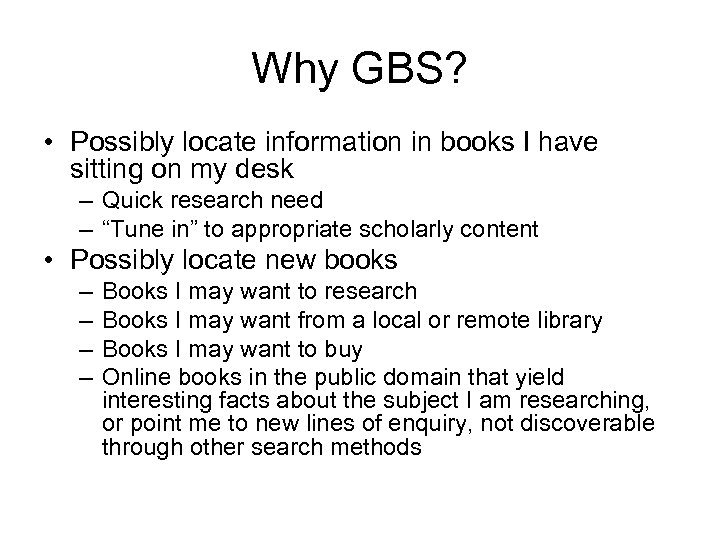 Why GBS? • Possibly locate information in books I have sitting on my desk