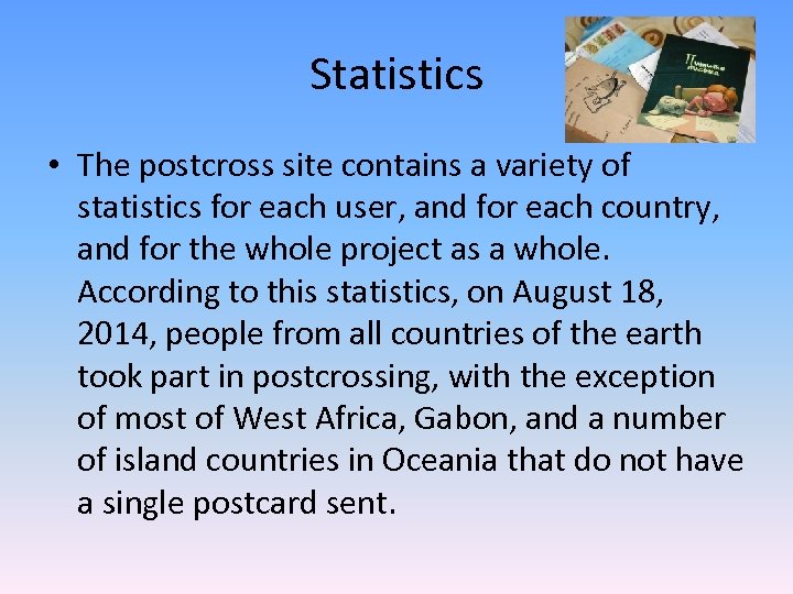 Statistics • The postcross site contains a variety of statistics for each user, and