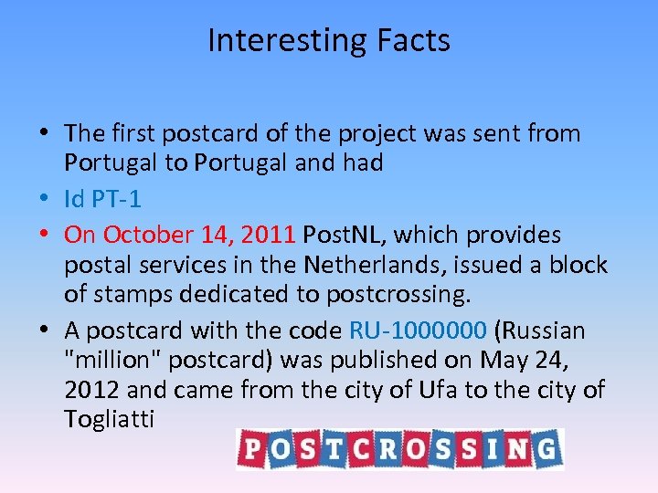 Interesting Facts • The first postcard of the project was sent from Portugal to