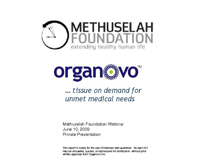 CONFIDENTIAL … tissue on demand for unmet medical needs Methuselah Foundation Webinar June 10,