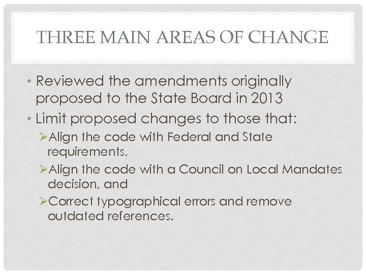 THREE MAIN AREAS OF CHANGE • Reviewed the amendments originally proposed to the State