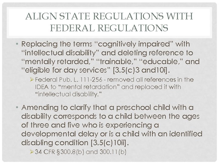 ALIGN STATE REGULATIONS WITH FEDERAL REGULATIONS • Replacing the terms “cognitively impaired” with “intellectual
