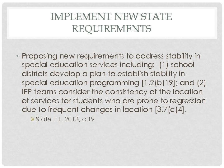 IMPLEMENT NEW STATE REQUIREMENTS • Proposing new requirements to address stability in special education