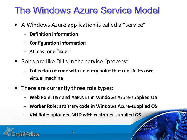 The Windows Azure Service Model • A Windows Azure application is called a “service”