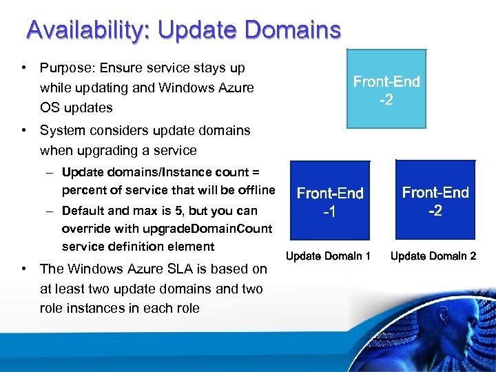 Availability: Update Domains • Purpose: Ensure service stays up while updating and Windows Azure