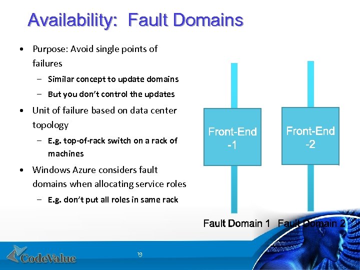 Availability: Fault Domains • Purpose: Avoid single points of failures – Similar concept to