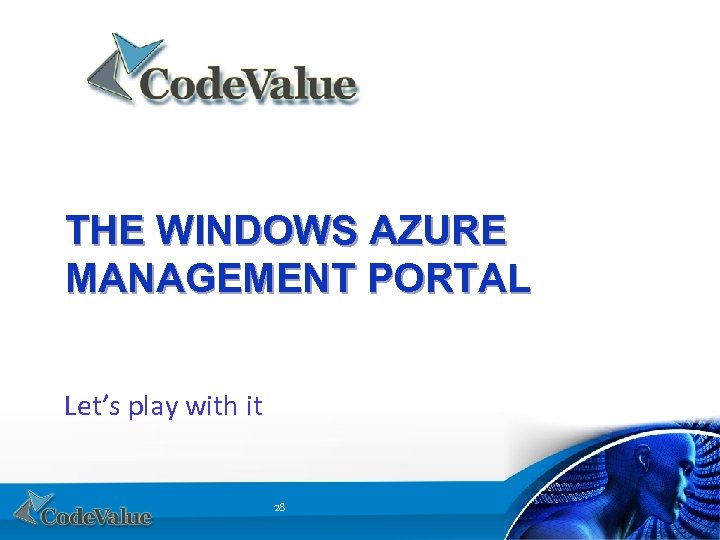 THE WINDOWS AZURE MANAGEMENT PORTAL Let’s play with it 28 