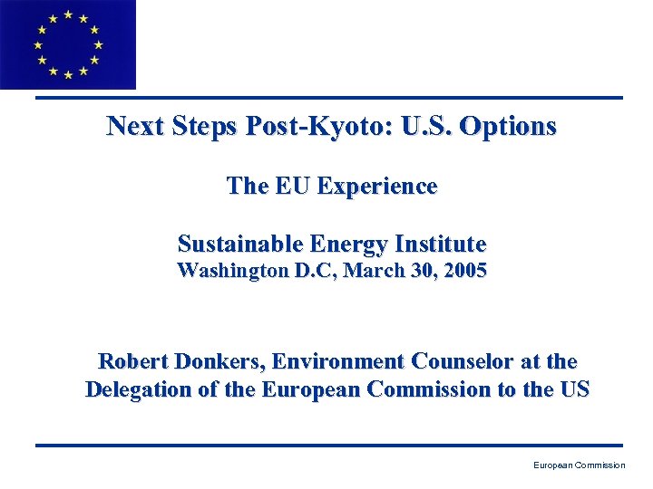 Next Steps Post-Kyoto: U. S. Options The EU Experience Sustainable Energy Institute Washington D.