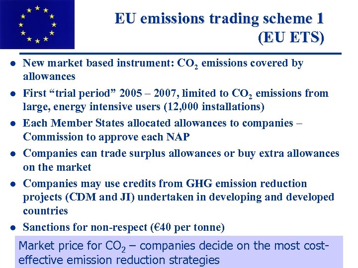 EU emissions trading scheme 1 (EU ETS) l l l New market based instrument: