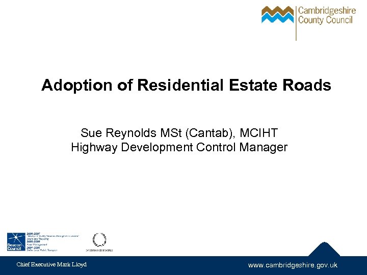 Adoption of Residential Estate Roads Sue Reynolds MSt (Cantab), MCIHT Highway Development Control Manager