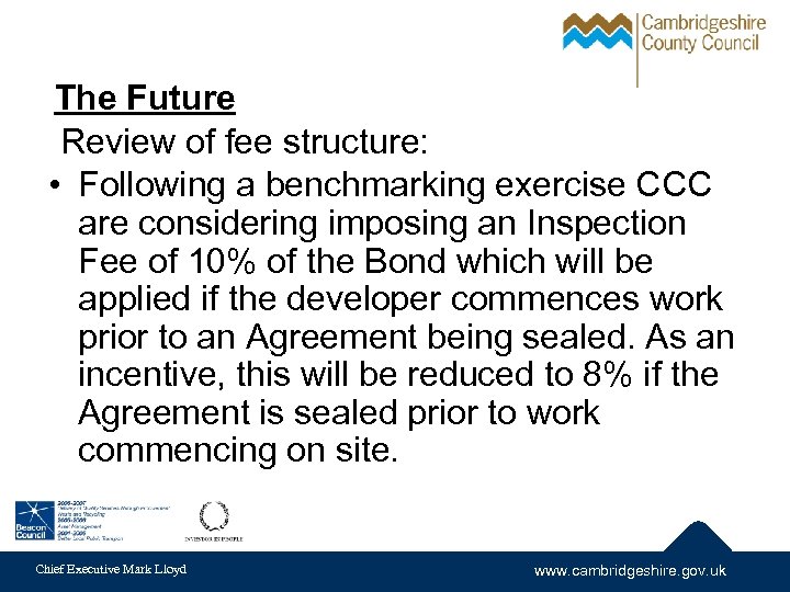 The Future Review of fee structure: • Following a benchmarking exercise CCC are considering