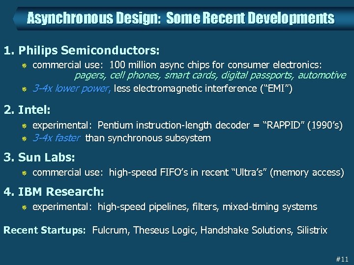 Asynchronous Design: Some Recent Developments 1. Philips Semiconductors: ¯ ¯ commercial use: 100 million