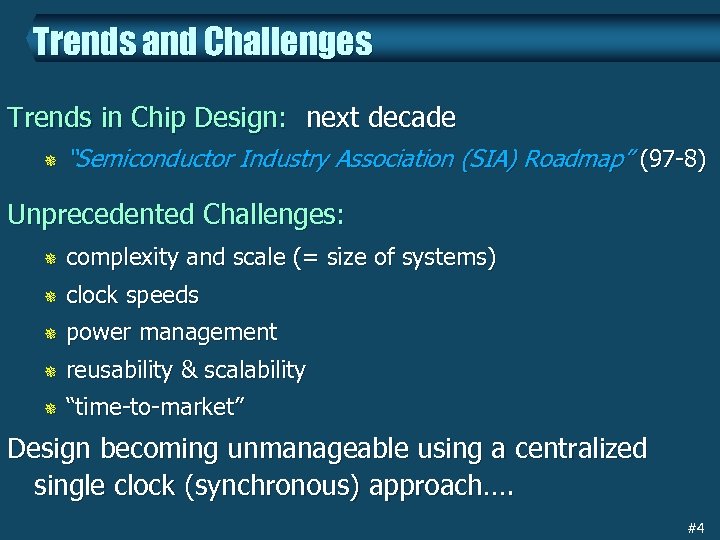 Trends and Challenges Trends in Chip Design: next decade ¯ “Semiconductor Industry Association (SIA)