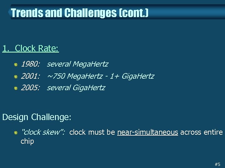 Trends and Challenges (cont. ) 1. Clock Rate: 1980: several Mega. Hertz ¯ 2001: