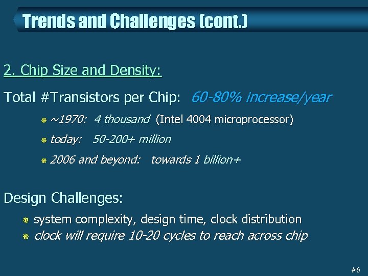 Trends and Challenges (cont. ) 2. Chip Size and Density: Total #Transistors per Chip: