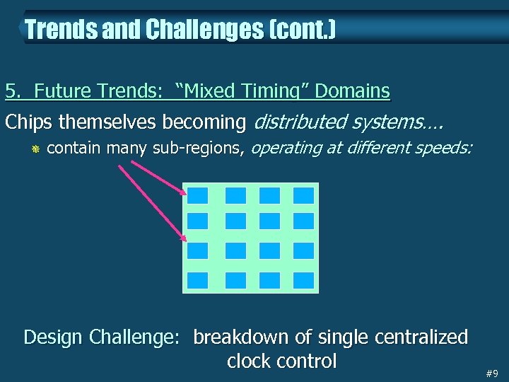 Trends and Challenges (cont. ) 5. Future Trends: “Mixed Timing” Domains Chips themselves becoming