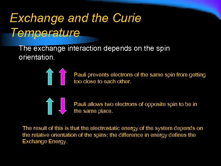 Exchange and the Curie Temperature The exchange interaction depends on the spin orientation. Pauli