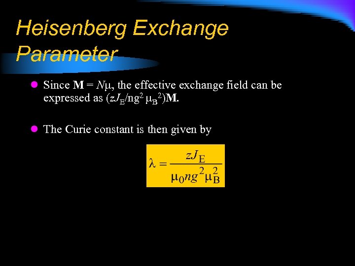 Heisenberg Exchange Parameter l Since M = N , the effective exchange field can