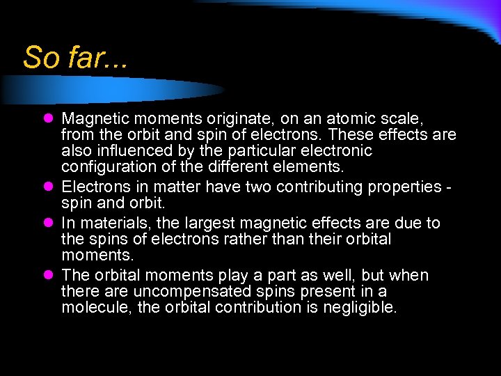 So far. . . l Magnetic moments originate, on an atomic scale, from the