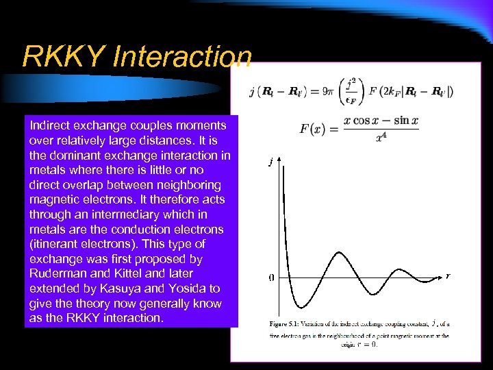 RKKY Interaction Indirect exchange couples moments over relatively large distances. It is the dominant