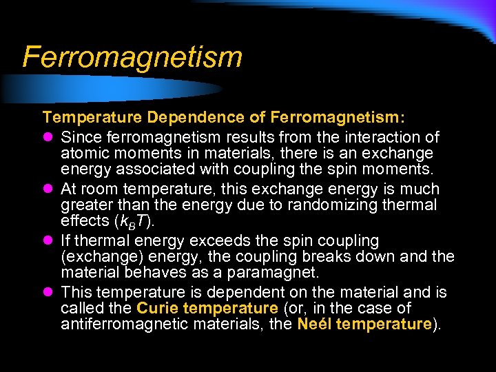 Ferromagnetism Temperature Dependence of Ferromagnetism: l Since ferromagnetism results from the interaction of atomic