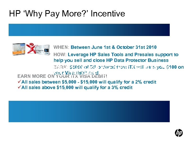 HP ‘Why Pay More? ’ Incentive WHEN: Between June 1 st & October 31