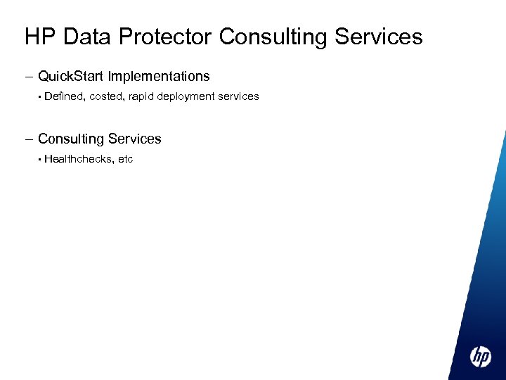 HP Data Protector Consulting Services – Quick. Start Implementations • Defined, costed, rapid deployment