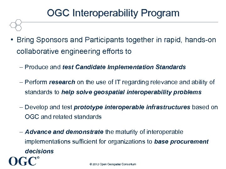 OGC Interoperability Program • Bring Sponsors and Participants together in rapid, hands-on collaborative engineering