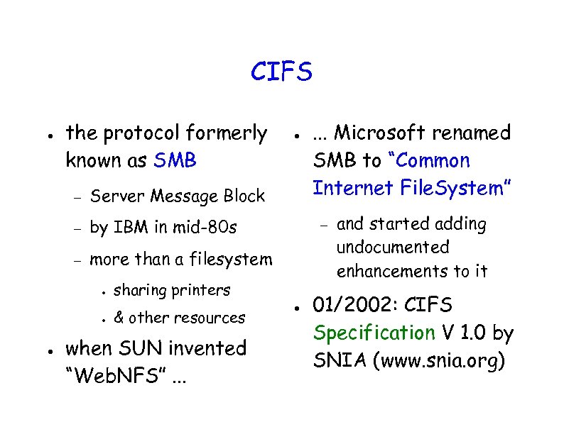 CIFS ● the protocol formerly known as SMB – Server Message Block – by