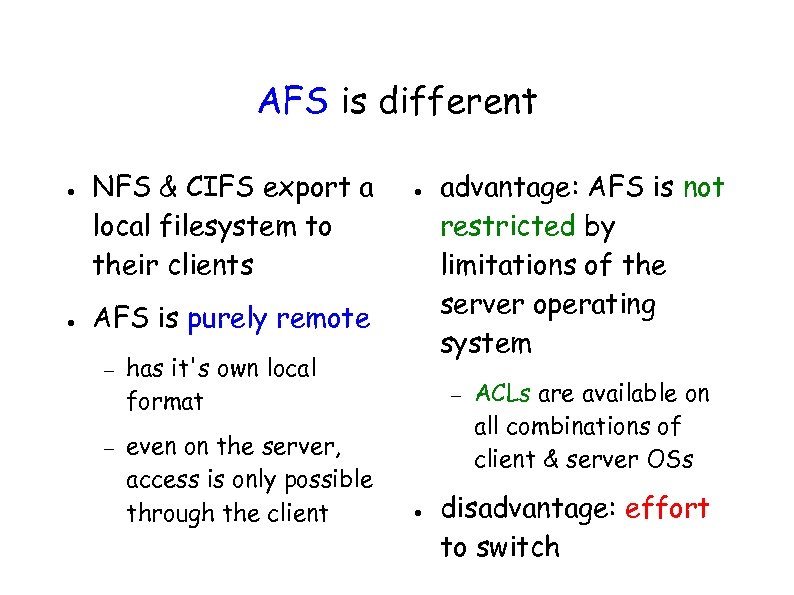 AFS is different ● ● NFS & CIFS export a local filesystem to their