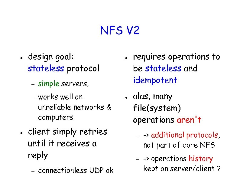 NFS V 2 ● design goal: stateless protocol – – ● simple servers, works