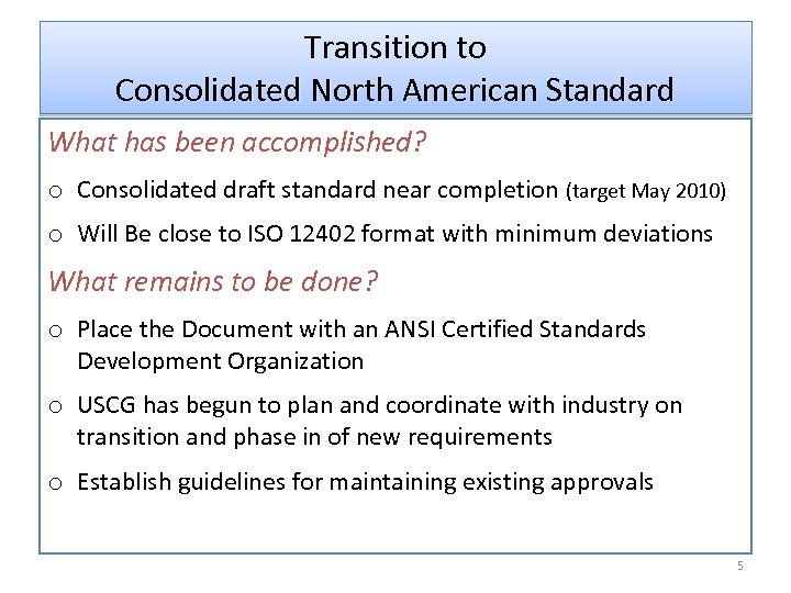 Transition to Consolidated North American Standard What has been accomplished? o Consolidated draft standard