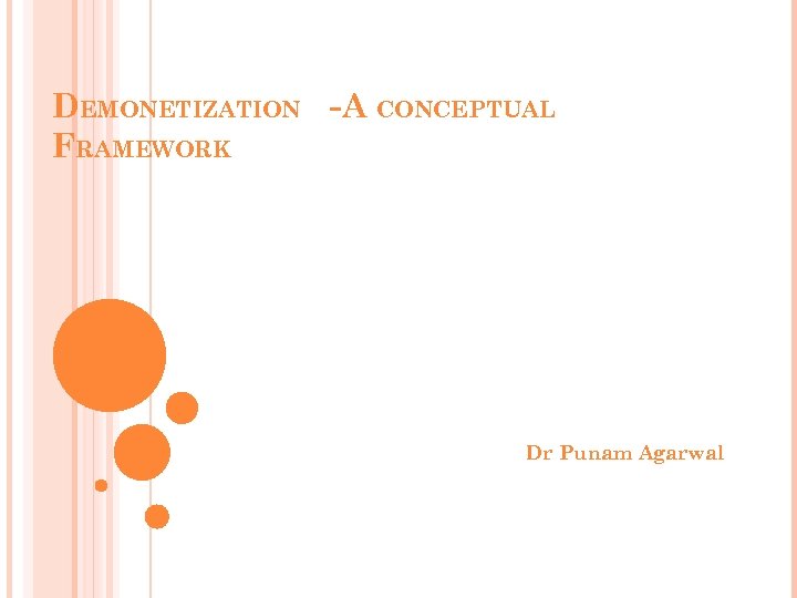 DEMONETIZATION - A CONCEPTUAL FRAMEWORK Dr Punam Agarwal 