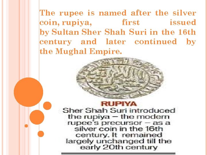 The rupee is named after the silver coin, rupiya, first issued by Sultan Sher