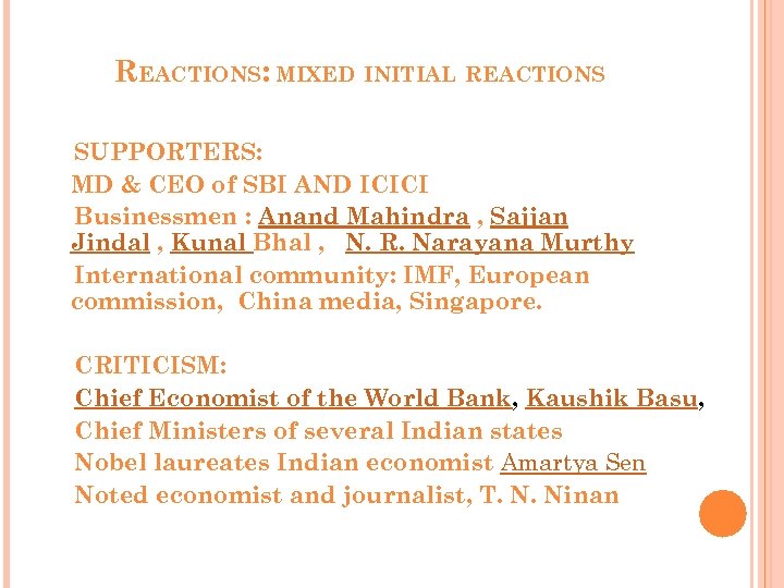 REACTIONS: MIXED INITIAL REACTIONS SUPPORTERS: MD & CEO of SBI AND ICICI Businessmen :