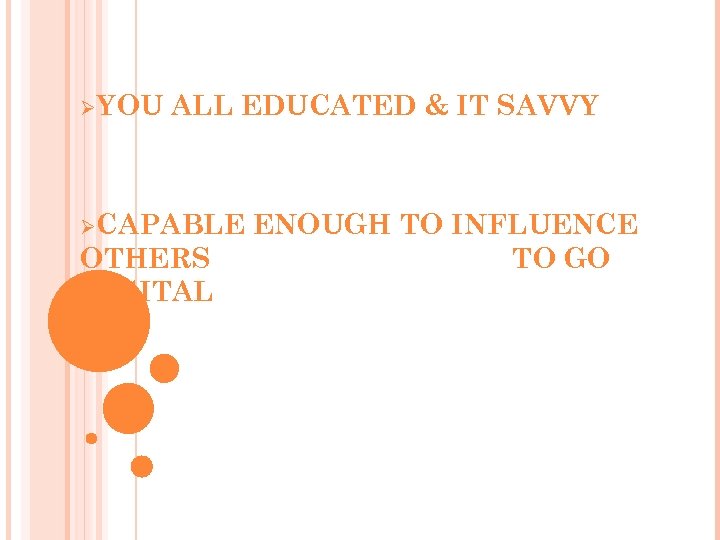 ØYOU ALL EDUCATED & IT SAVVY ØCAPABLE OTHERS DIGITAL ENOUGH TO INFLUENCE TO GO