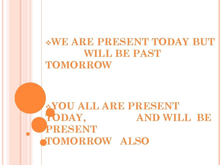 v. WE ARE PRESENT TODAY BUT WILL BE PAST TOMORROW v. YOU ALL ARE