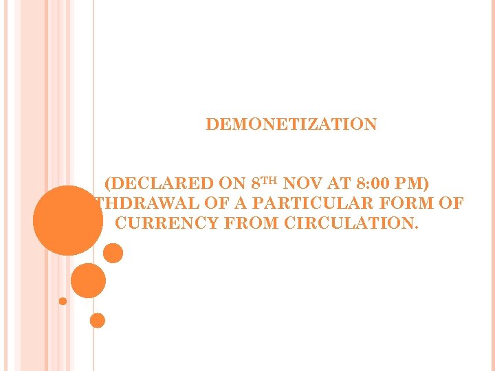DEMONETIZATION (DECLARED ON 8 TH NOV AT 8: 00 PM) WITHDRAWAL OF A PARTICULAR