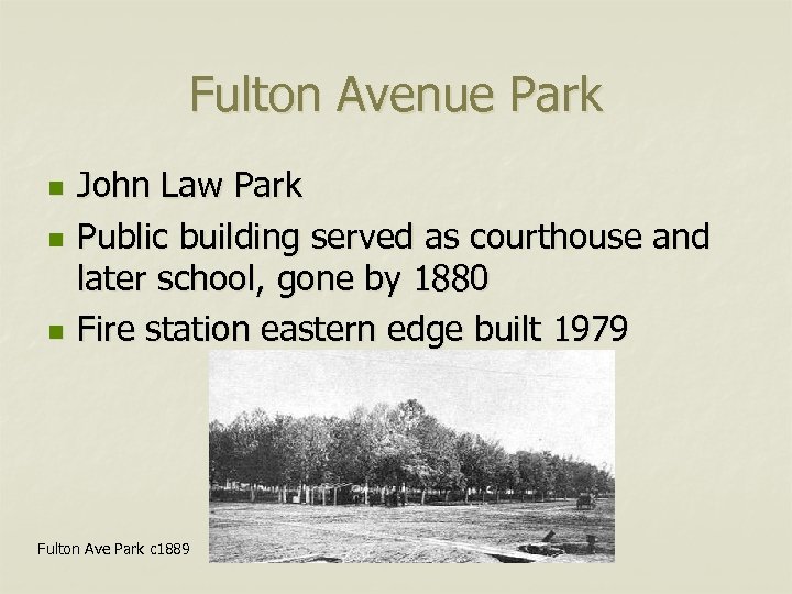 Fulton Avenue Park n n n John Law Park Public building served as courthouse