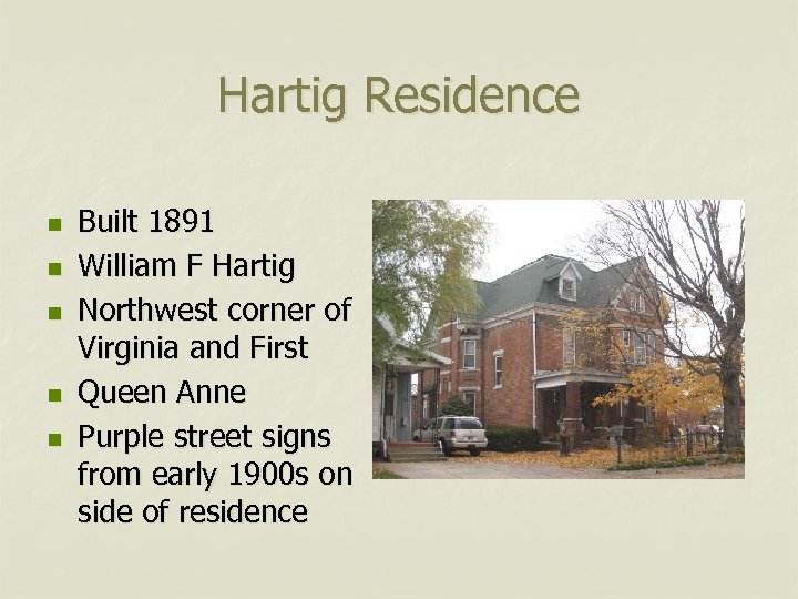 Hartig Residence n n n Built 1891 William F Hartig Northwest corner of Virginia