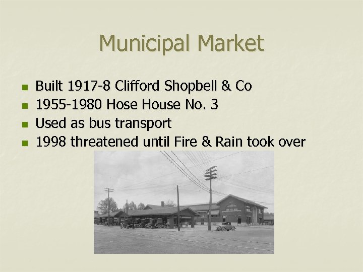 Municipal Market n n Built 1917 -8 Clifford Shopbell & Co 1955 -1980 Hose