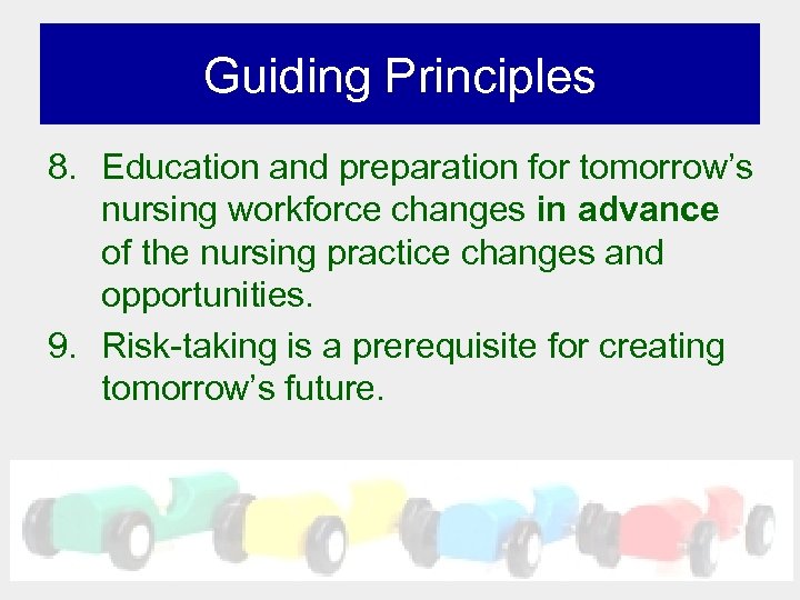 Guiding Principles 8. Education and preparation for tomorrow’s nursing workforce changes in advance of